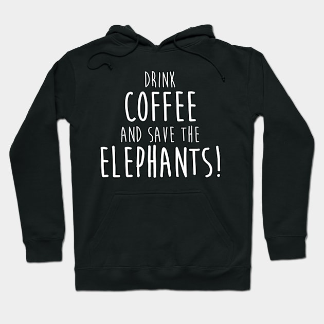 Drink Coffee and Save The Elephants Hoodie by ThreadsMonkey